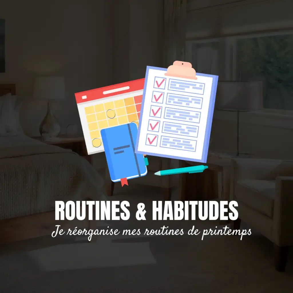 30 Mars au 5 Avril 2026 - Je réorganise mes routines de printemps